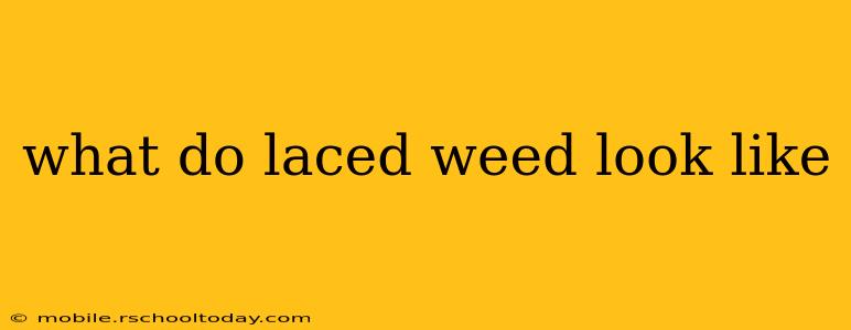 what do laced weed look like
