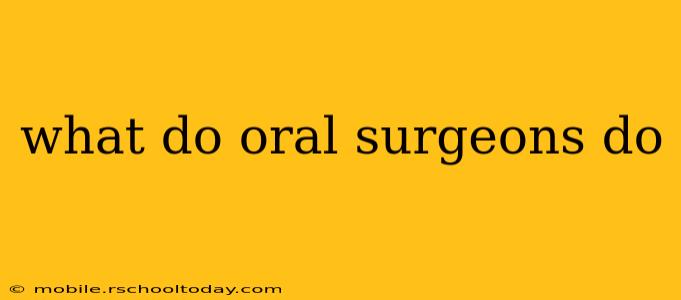 what do oral surgeons do