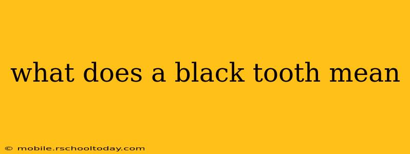 what does a black tooth mean