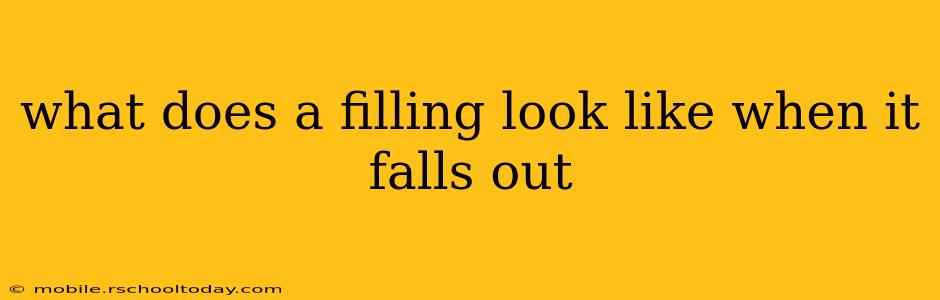 what does a filling look like when it falls out