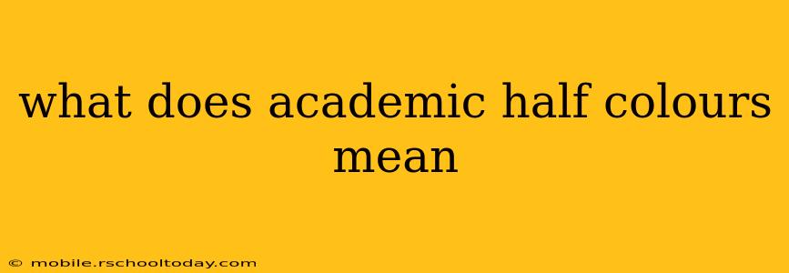 what does academic half colours mean