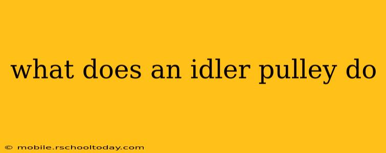 what does an idler pulley do