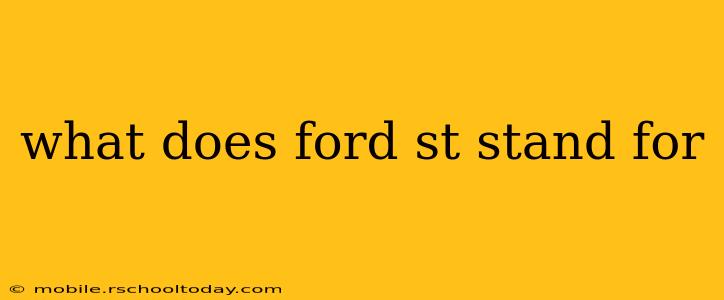 what does ford st stand for