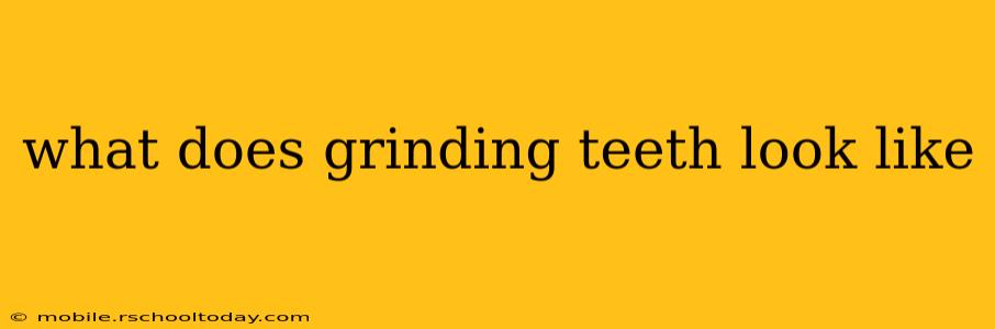 what does grinding teeth look like