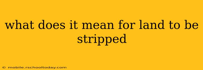 what does it mean for land to be stripped