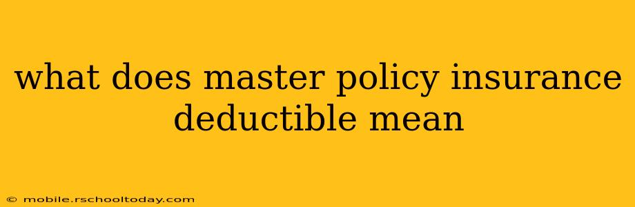 what does master policy insurance deductible mean