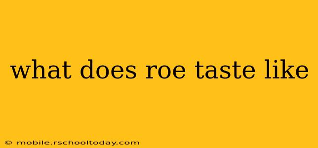 what does roe taste like
