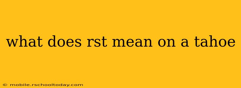 what does rst mean on a tahoe
