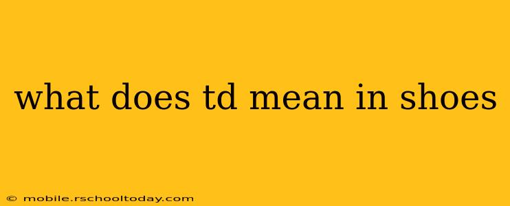 what does td mean in shoes