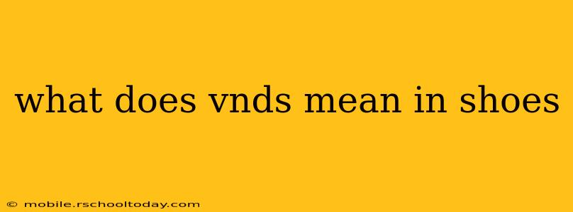 what does vnds mean in shoes