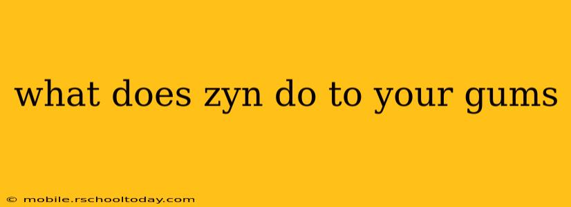 what does zyn do to your gums