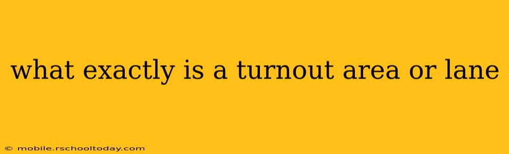 what exactly is a turnout area or lane