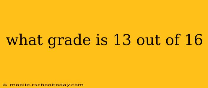 what grade is 13 out of 16