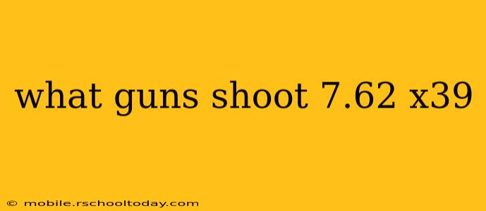 what guns shoot 7.62 x39