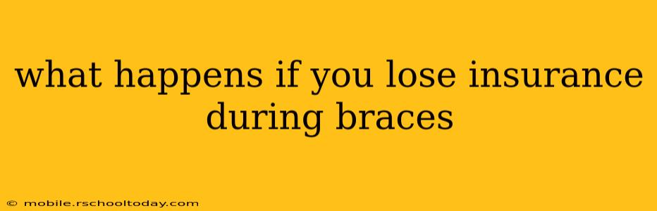 what happens if you lose insurance during braces
