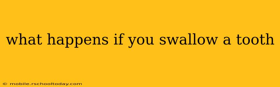 what happens if you swallow a tooth