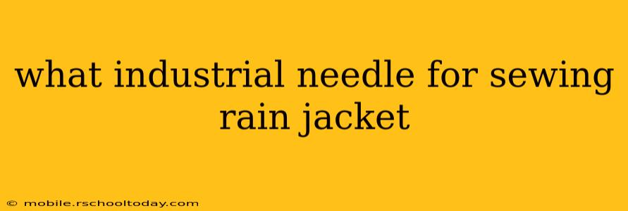 what industrial needle for sewing rain jacket