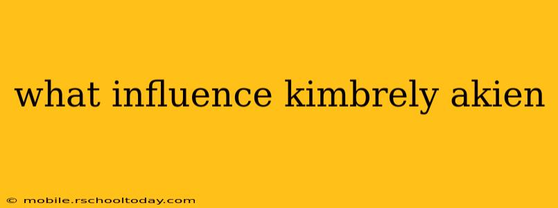 what influence kimbrely akien