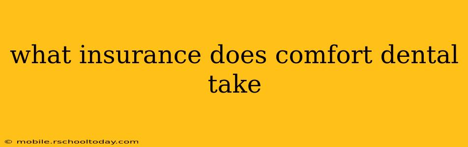 what insurance does comfort dental take