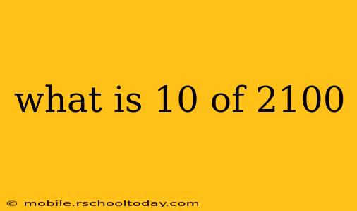 what is 10 of 2100