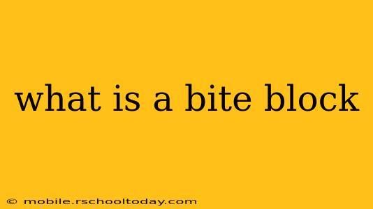 what is a bite block