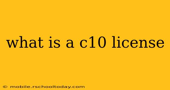what is a c10 license