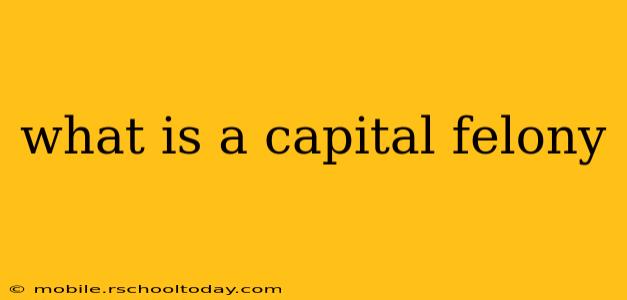 what is a capital felony