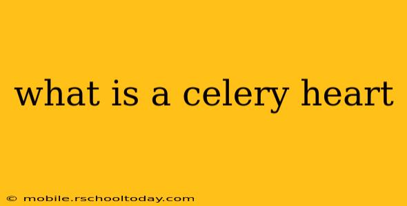 what is a celery heart