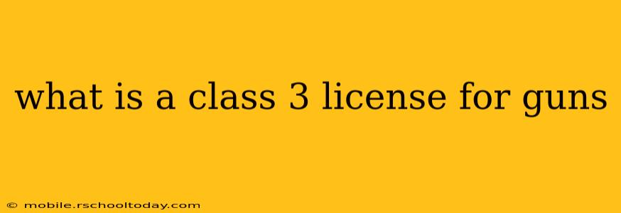 what is a class 3 license for guns