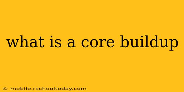 what is a core buildup
