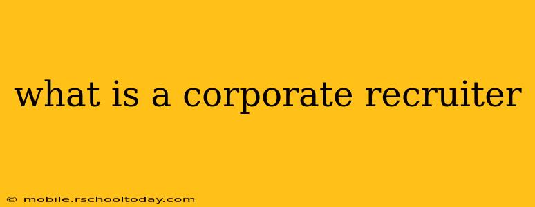 what is a corporate recruiter