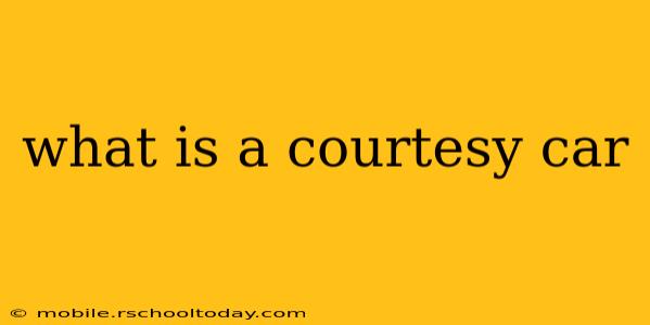 what is a courtesy car