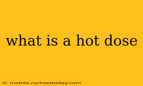 what is a hot dose