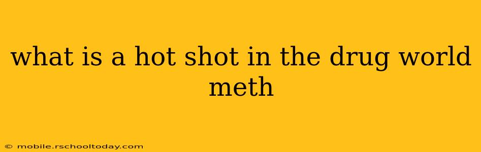 what is a hot shot in the drug world meth