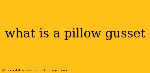 what is a pillow gusset