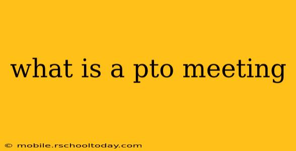 what is a pto meeting