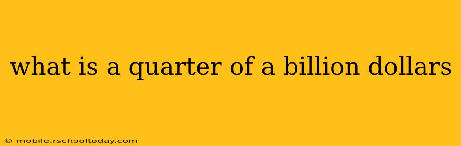 what is a quarter of a billion dollars