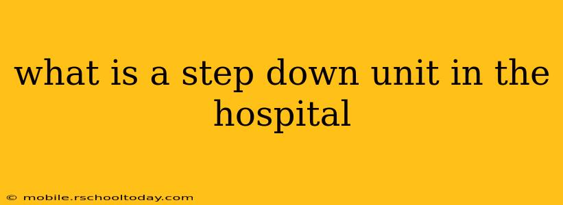 what is a step down unit in the hospital