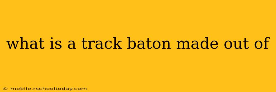 what is a track baton made out of