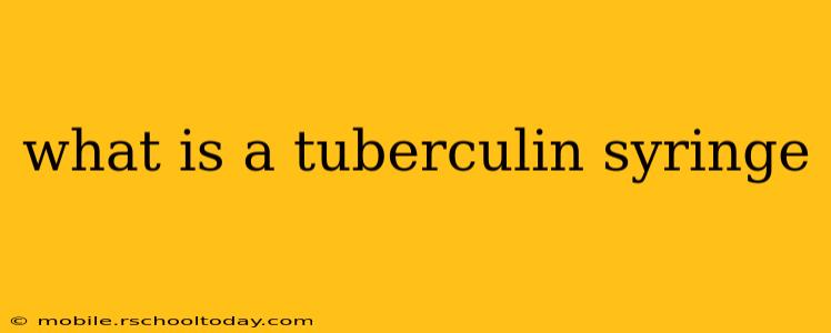 what is a tuberculin syringe