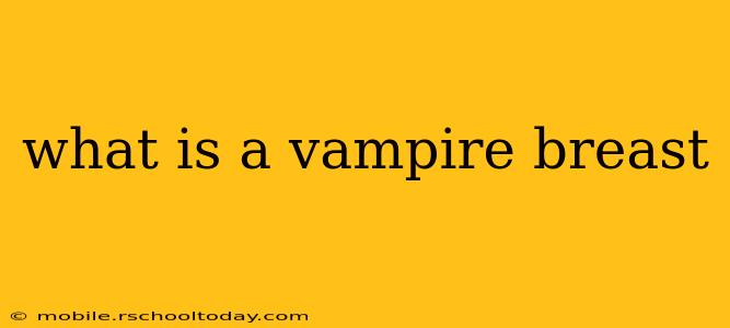 what is a vampire breast