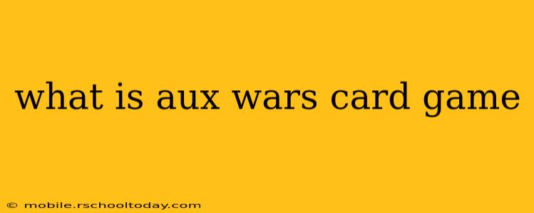 what is aux wars card game