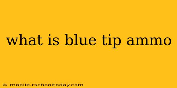 what is blue tip ammo