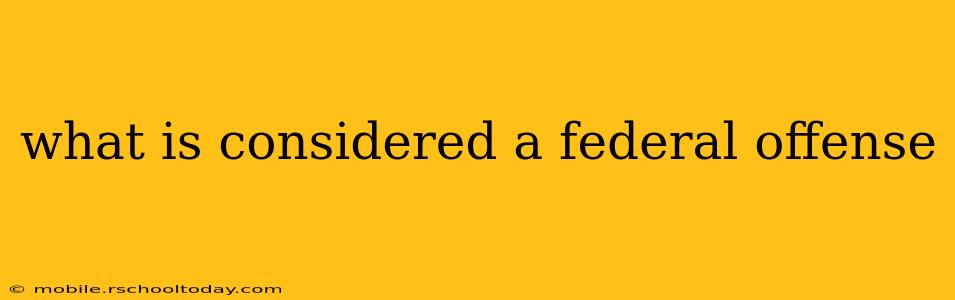 what is considered a federal offense