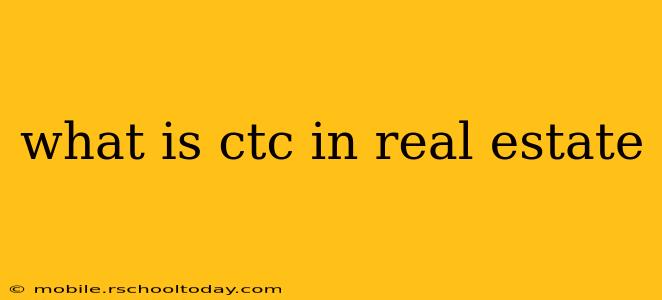 what is ctc in real estate