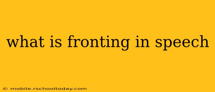 what is fronting in speech