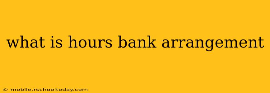 what is hours bank arrangement