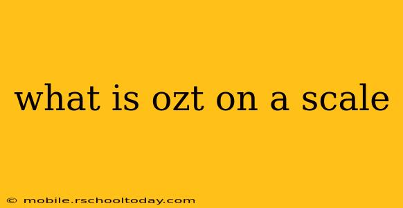 what is ozt on a scale