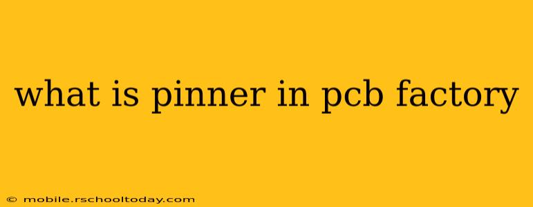 what is pinner in pcb factory