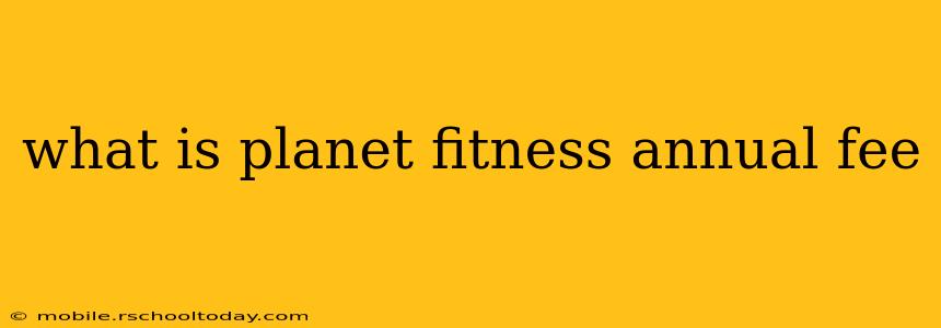 what is planet fitness annual fee